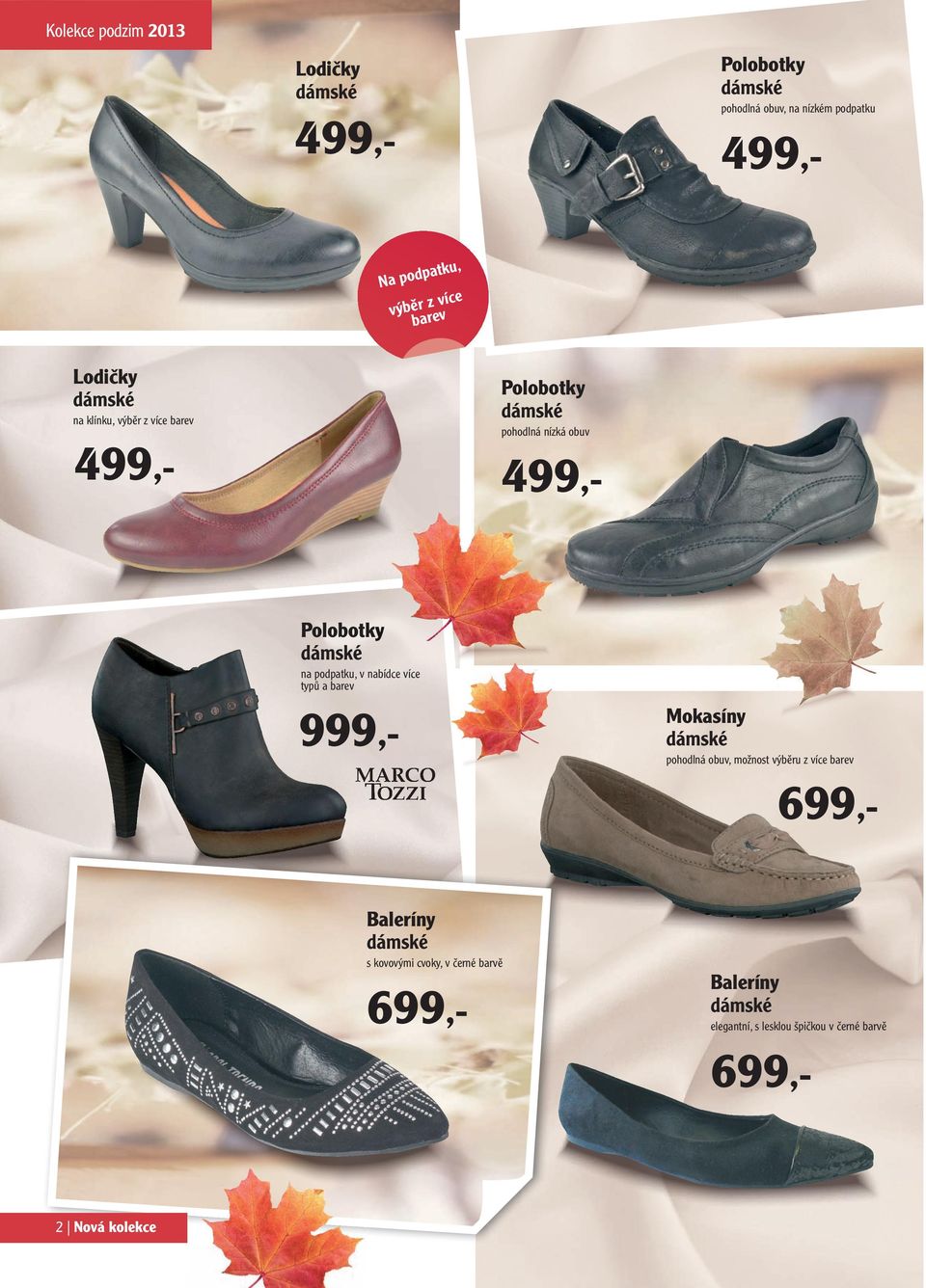 barvě ve velikostech L-XL Mokasíny 229,- pohodlná obuv, možnost výběru z více barev 699,K v bílé a černé barvě, velikosti S-L Baleríny 99,- s kovovými cvoky, v černé barvě Baleríny