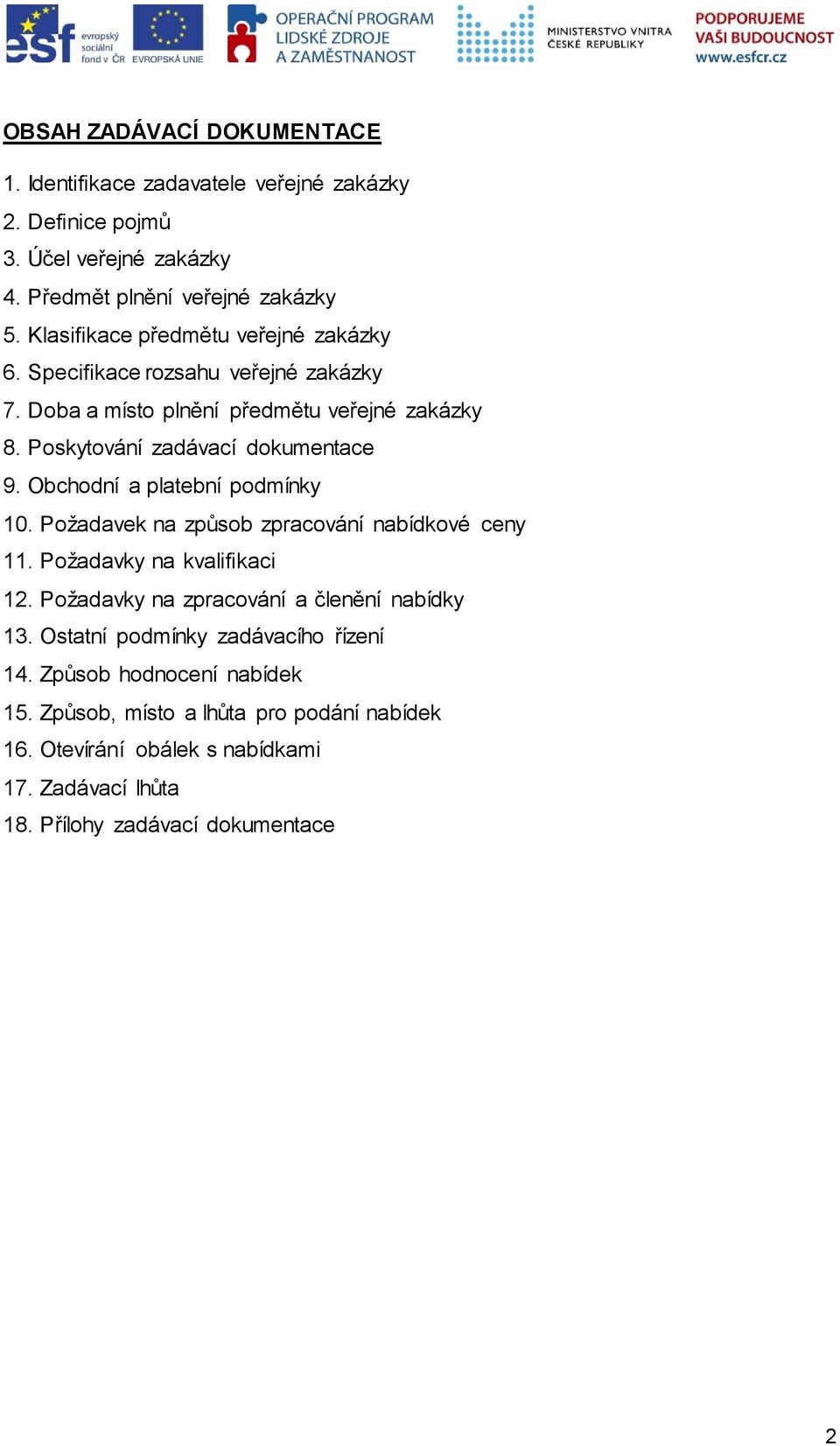 Obchodní a platební podmínky 10. Požadavek na způsob zpracování nabídkové ceny 11. Požadavky na kvalifikaci 12. Požadavky na zpracování a členění nabídky 13.