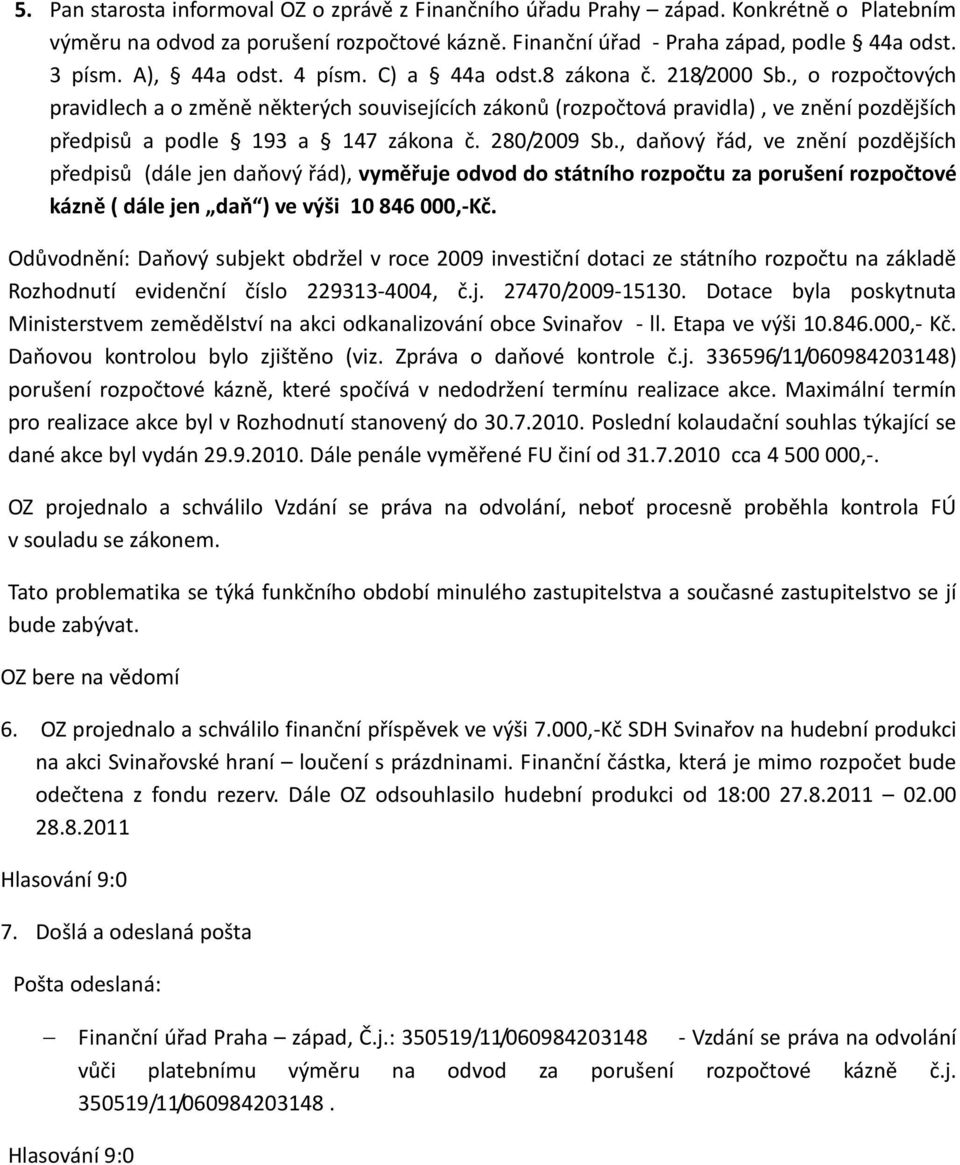 , o rozpočtových pravidlech a o změně některých souvisejících zákonů (rozpočtová pravidla), ve znění pozdějších předpisů a podle 193 a 147 zákona č. 280/2009 Sb.