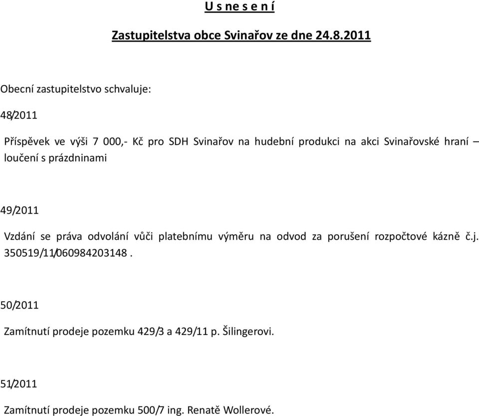 akci Svinařovské hraní loučení s prázdninami 49/2011 Vzdání se práva odvolání vůči platebnímu výměru na odvod za