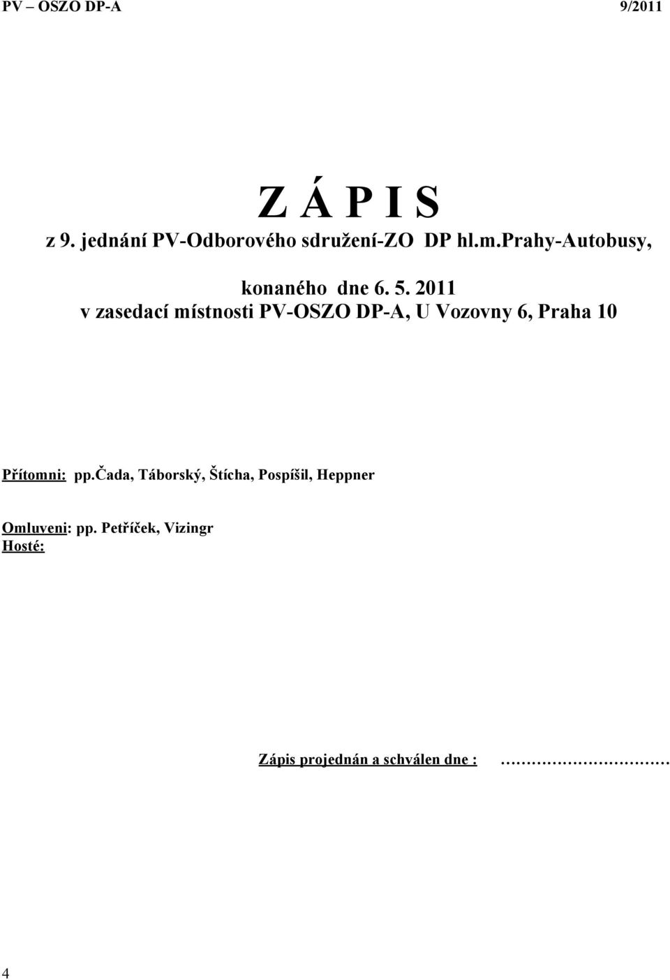 2011 v zasedací místnosti PV-OSZO DP-A, U Vozovny 6, Praha 10 Přítomni: pp.