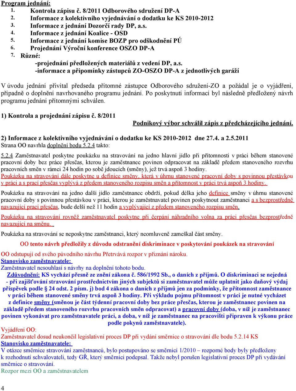 BOZP pro odškodnění PÚ 6. Projednání Výroční konference OSZO DP-A 7. Různé: -projednání předložených materiálů z vedení DP, a.s.