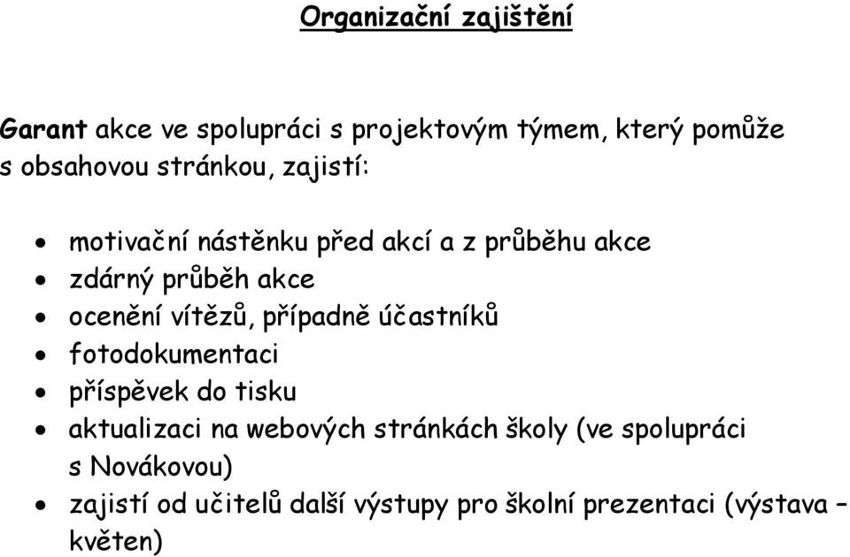 vítězů, případně účastníků fotodokumentaci příspěvek do tisku aktualizaci na webových stránkách