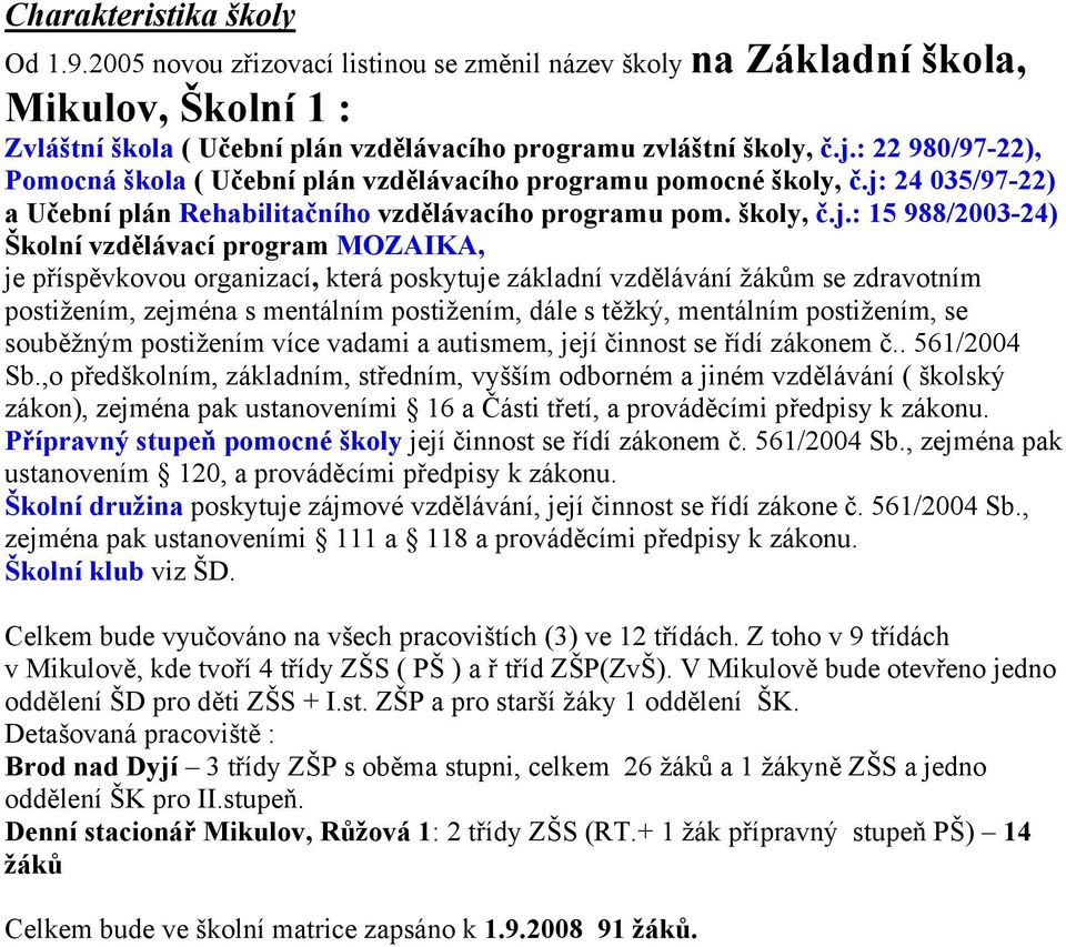 24 035/97-22) a Učební plán Rehabilitačního vzdělávacího programu pom. školy, č.j.