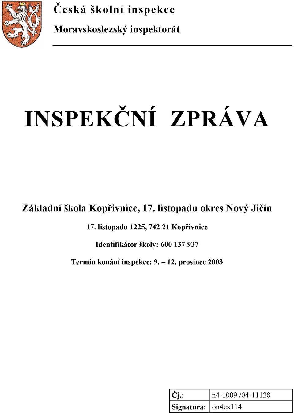 listopadu 1225, 742 21 Kopřivnice Identifikátor školy: 600 137 937