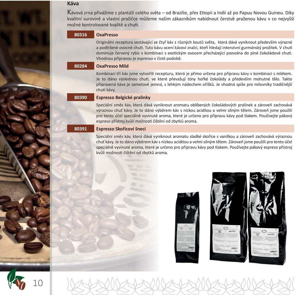 80316 OxaPresso Originální receptura sestávající ze čtyř káv z různých koutů světa, která dává vyniknout především výrazné a podtržené ovocné chu.