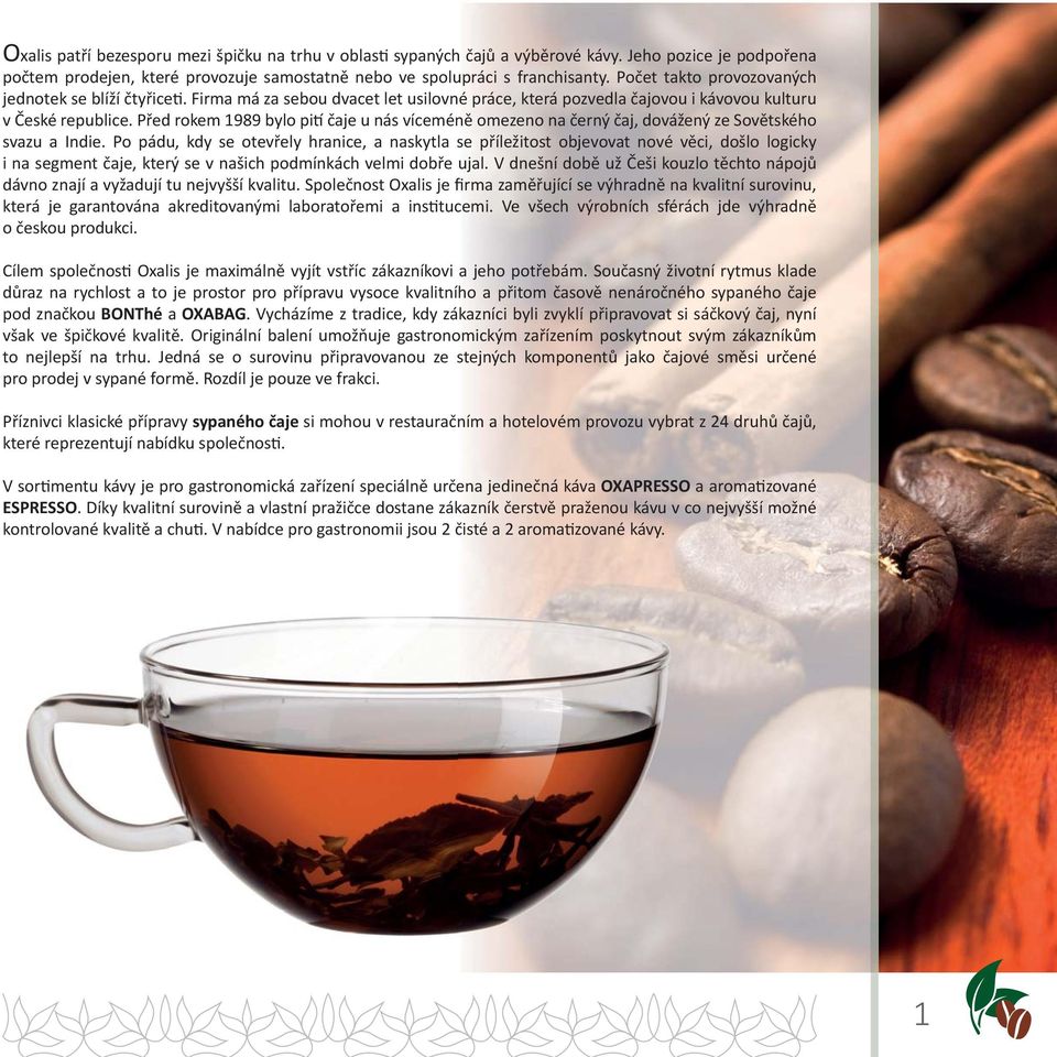 Před rokem 1989 bylo pi čaje u nás víceméně omezeno na černý čaj, dovážený ze Sovětského svazu a Indie.