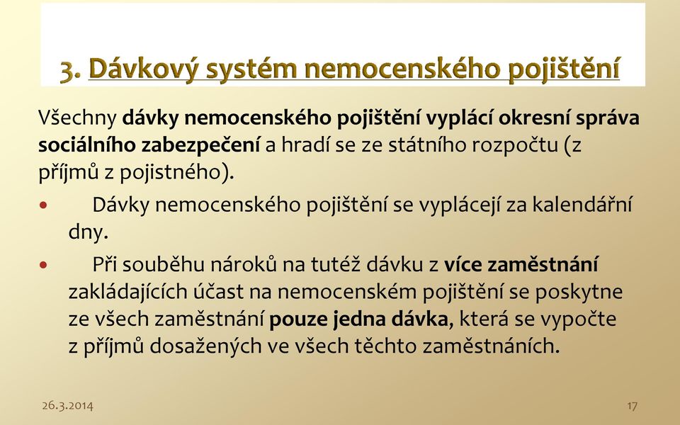 Při souběhu nároků na tutéž dávku z více zaměstnání zakládajících účast na nemocenském pojištění se