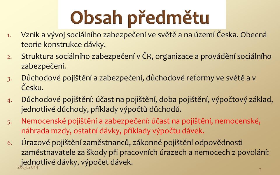 Důchodové pojištění: účast na pojištění, doba pojištění, výpočtový základ, jednotlivé důchody, příklady výpočtů důchodů. 5.