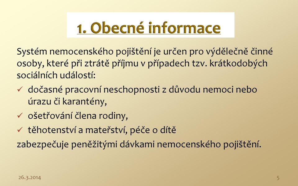 krátkodobých sociálních událostí: dočasné pracovní neschopnosti z důvodu nemoci nebo