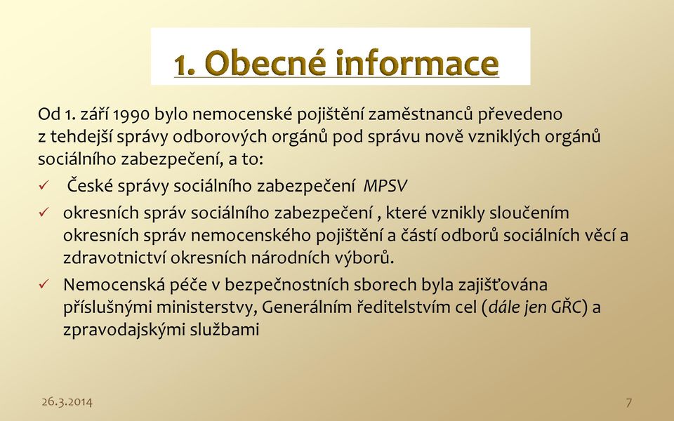 okresních správ nemocenského pojištění a částí odborů sociálních věcí a zdravotnictví okresních národních výborů.