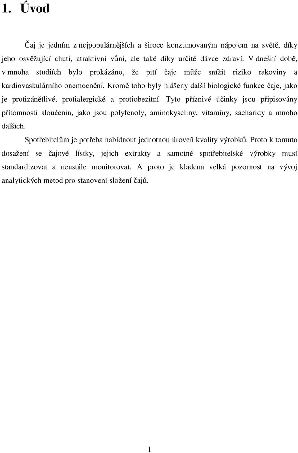 Kromě toho byly hlášeny další biologické funkce čaje, jako je protizánětlivé, protialergické a protiobezitní.