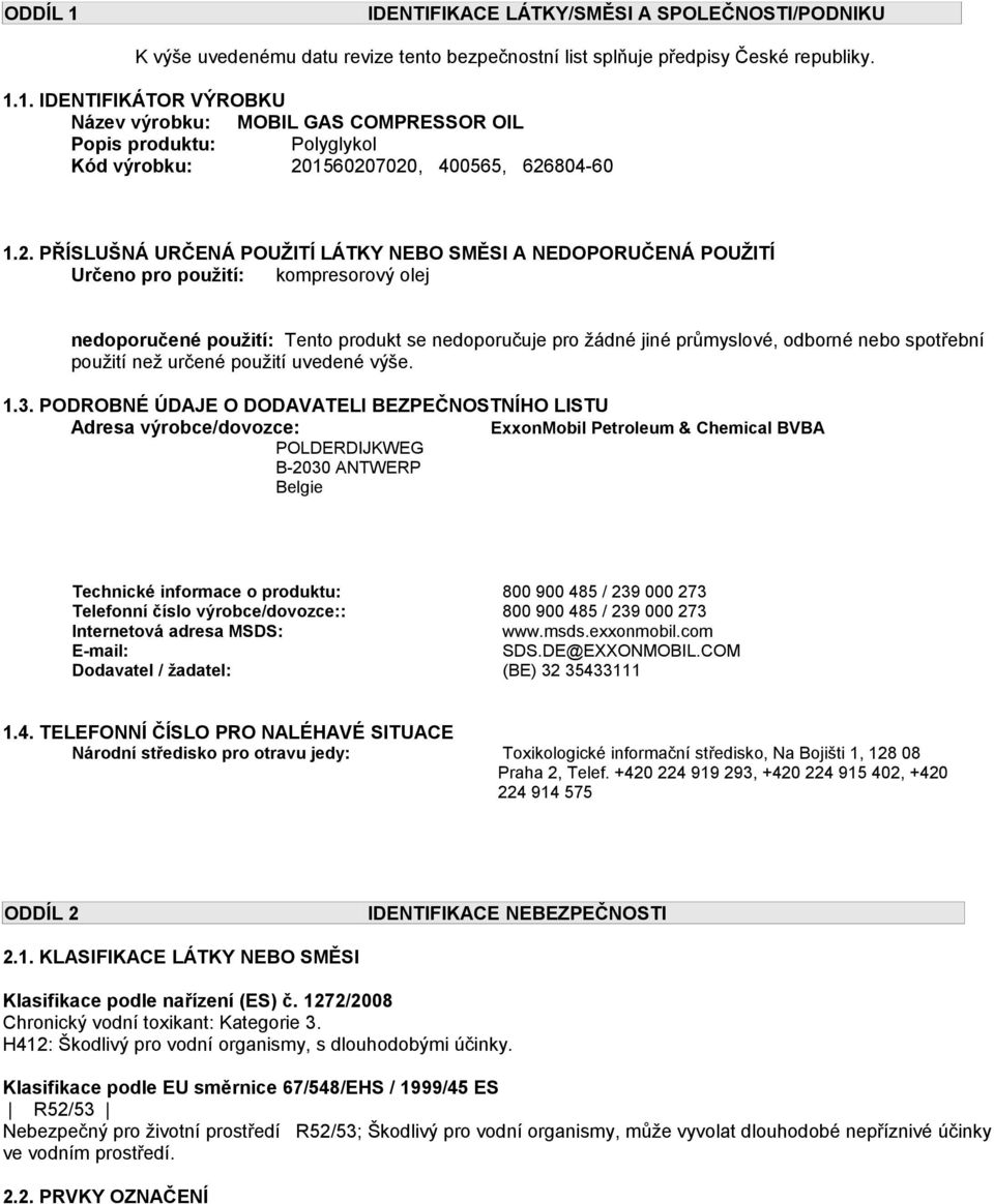 spotřební použití než určené použití uvedené výše. 1.3.