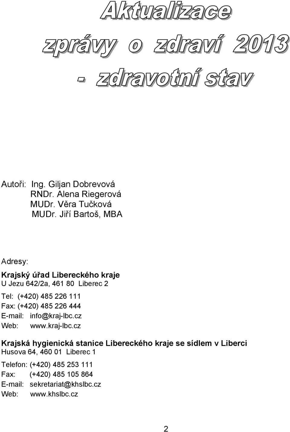 Fax: (+420) 485 226 444 E-mail: info@kraj-lbc.
