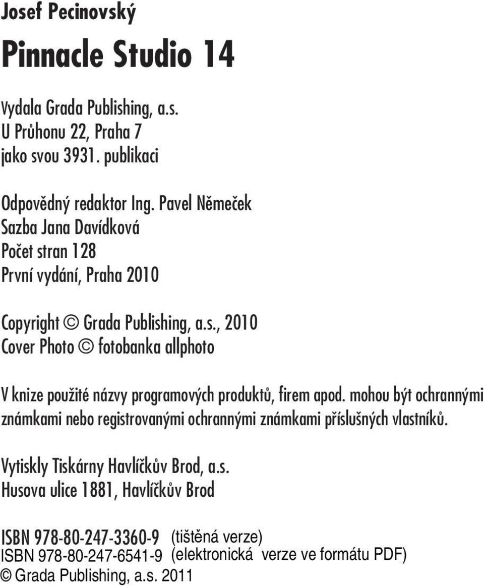 Pavel Němeček Sazba Jana Davídková Počet stran 128 První vydání, Praha 2010 Copyright Grada Publishing, a.s., 2010 Cover Photo fotobanka allphoto V knize použité názvy programových produktů, firem apod.