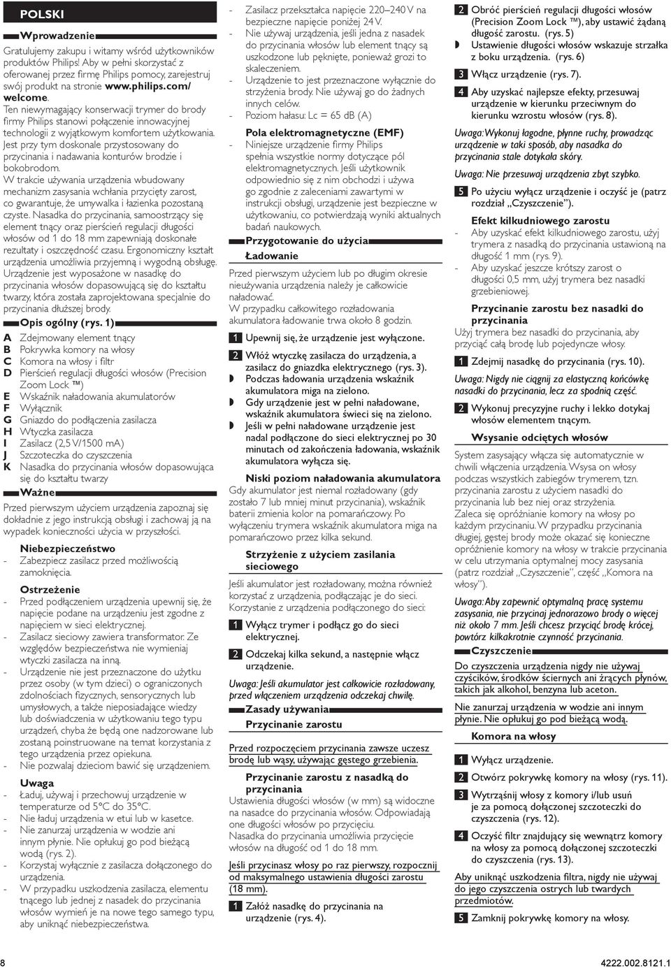 Jest przy tym doskonale przystosowany do przycinania i nadawania konturów brodzie i bokobrodom.