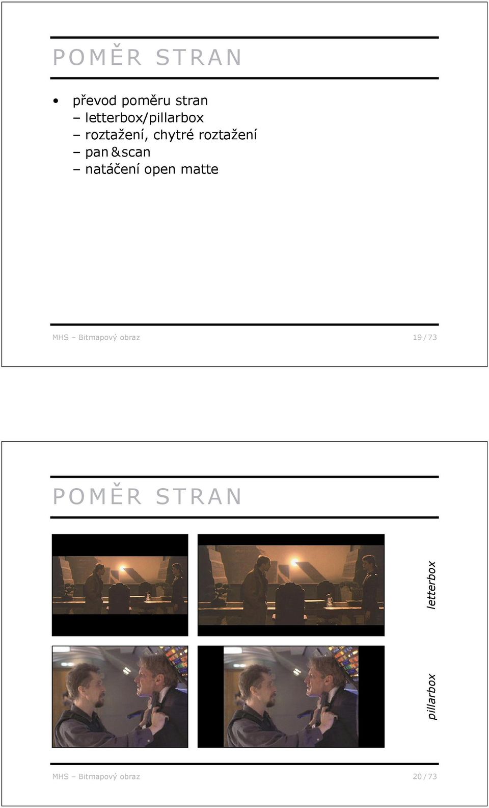 pan & scan natá ení open matte MHS Bitmapový