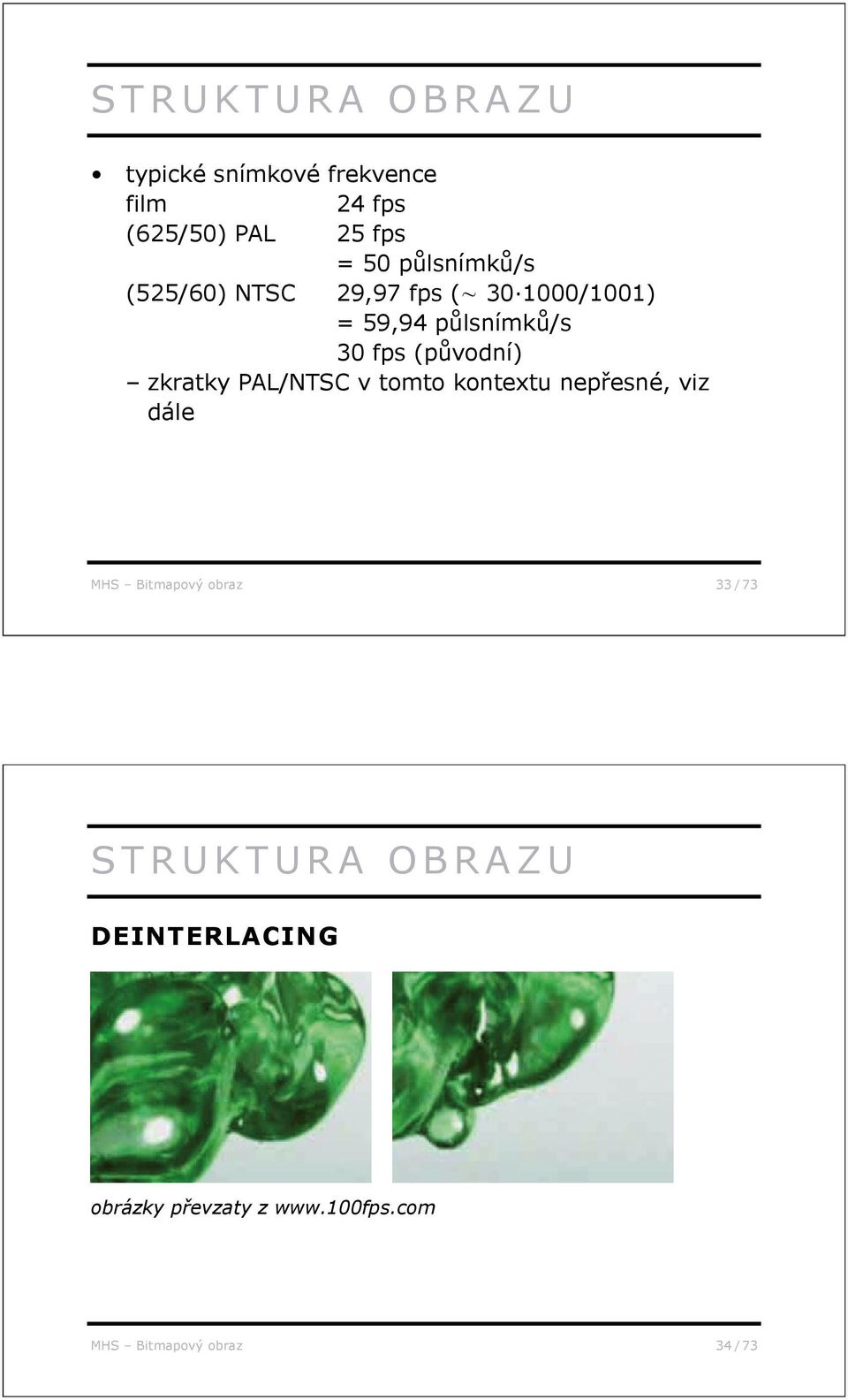 vodní) zkratky PAL/NTSC v tomto kontextu nep esné, viz dále MHS Bitmapový obraz 33 /