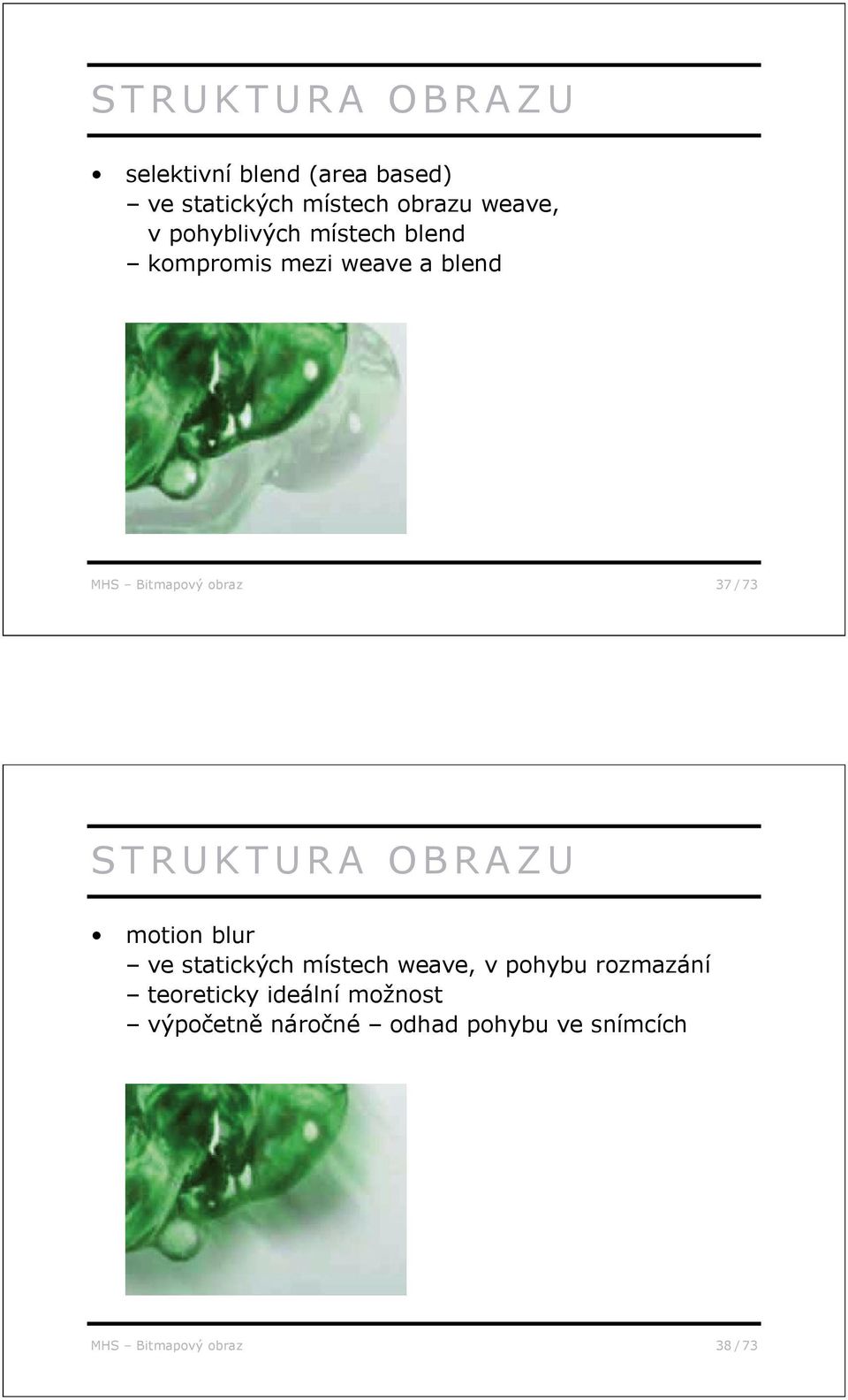 STRUKTURA OBRAZU motion blur ve statických místech weave, v pohybu rozmazání