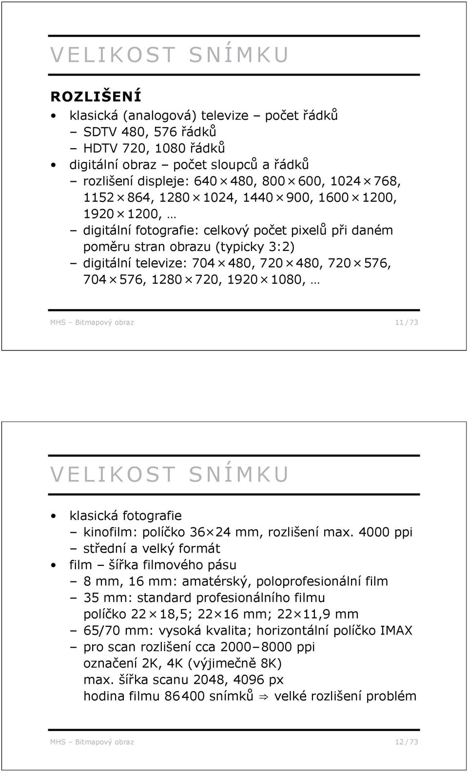 1080, MHS Bitmapový obraz 11 / 73 VELIKOST SNÍMKU klasická fotografie kinofilm: polí ko 36 24 mm, rozlišení max.