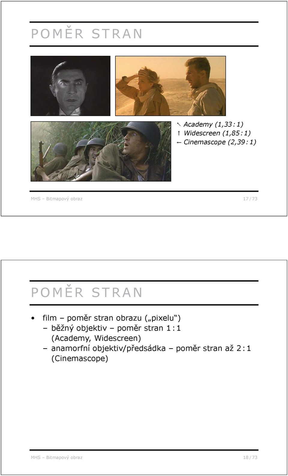 pixelu ) b žný objektiv pom r stran 1 : 1 (Academy, Widescreen) anamorfní
