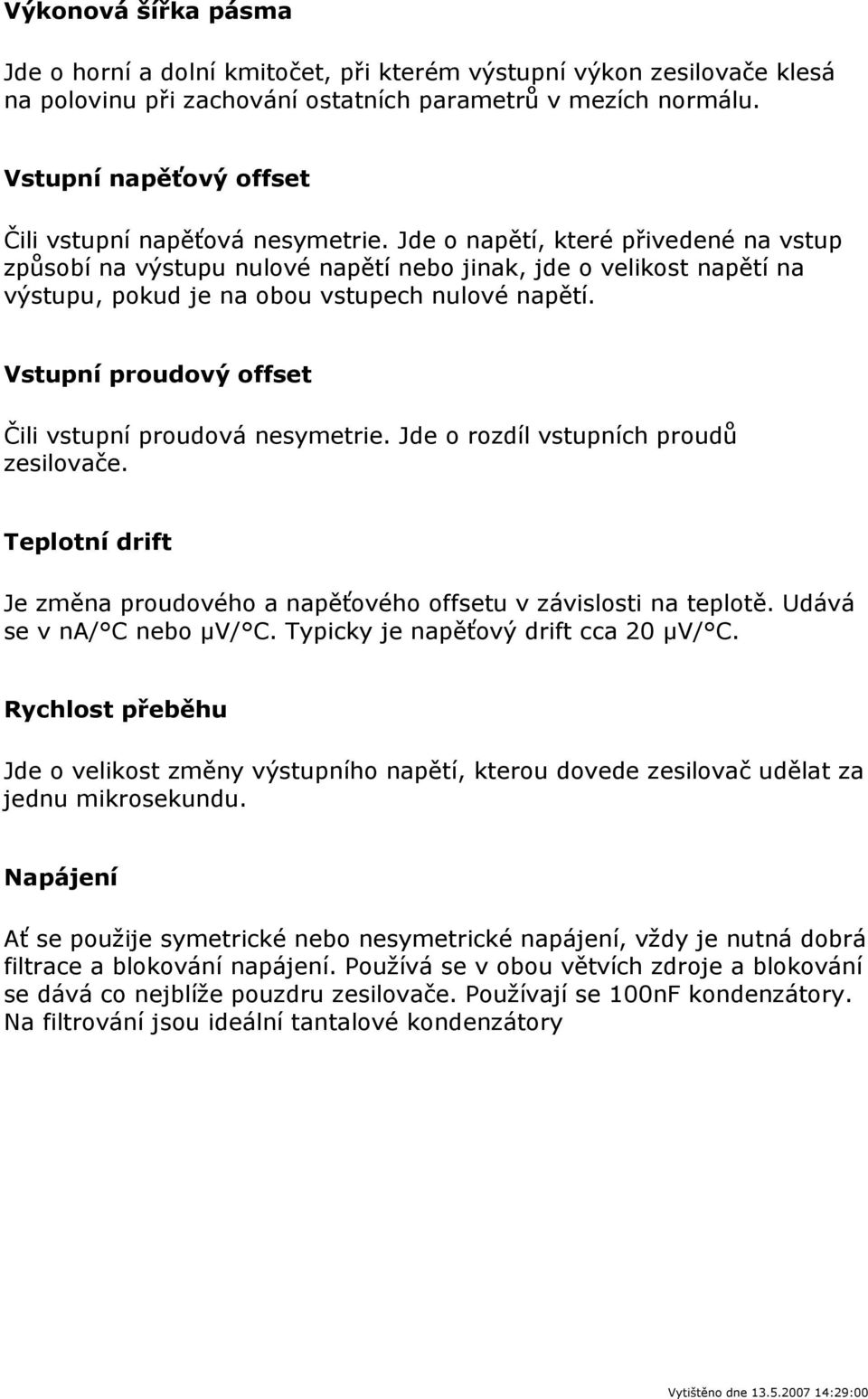 Jde o napětí, které přivedené na vstup způsobí na výstupu nulové napětí nebo jinak, jde o velikost napětí na výstupu, pokud je na obou vstupech nulové napětí.