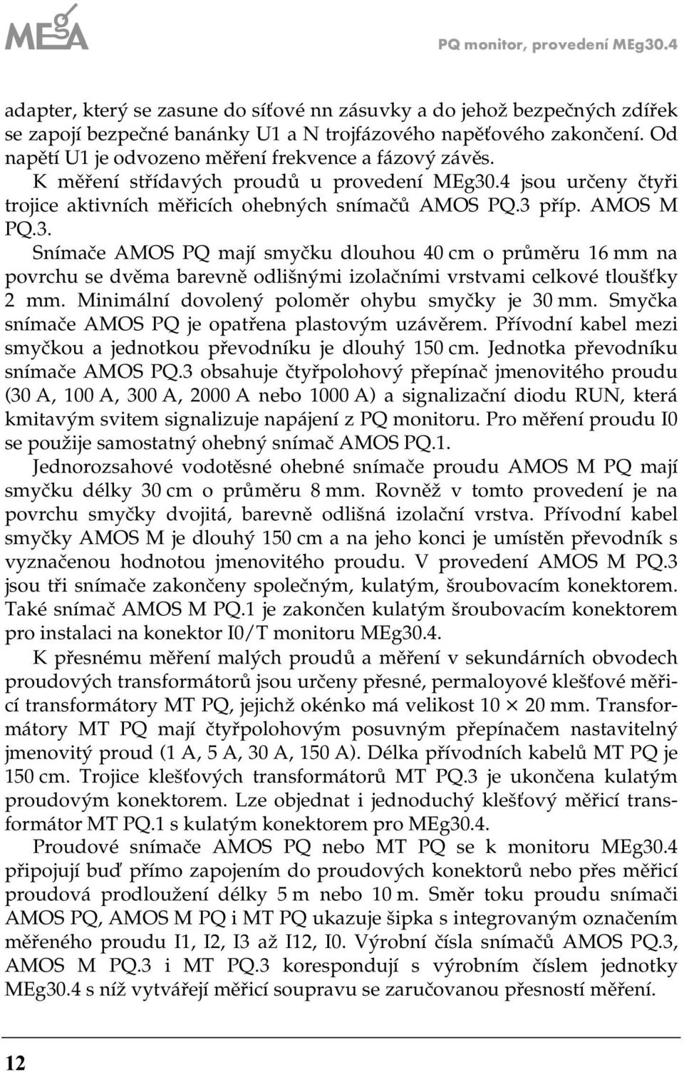 .4 jsou určeny čtyři trojice aktivních měřicích ohebných snímačů AMOS PQ.3 