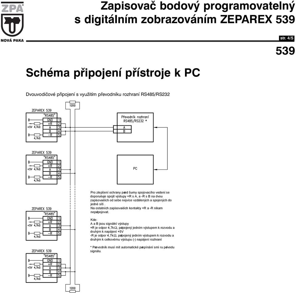 na dvou zapisovaèích od sebe nejvíce vzdálených a spojených do jedné sítì. Na ostatních zapisovaèích kontakty +R a -R nikam nepøipojovat.