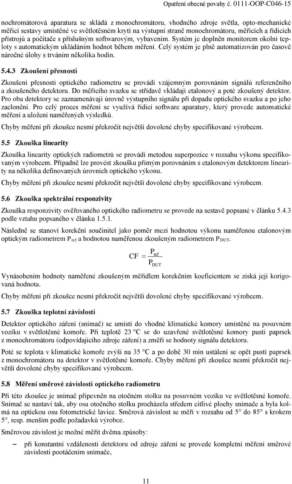 Celý systém je plně automatizován pro časově náročné úlohy s trváním několika hodin. 5.4.