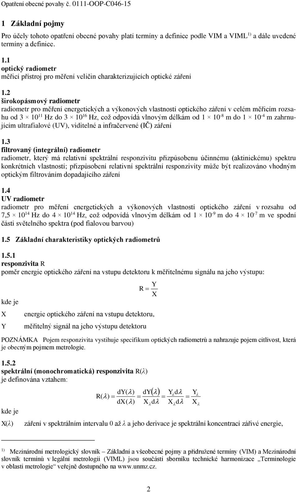 10-4 m zahrnujícím ultrafialové (UV), viditelné a infračervené (IČ) záření 1.