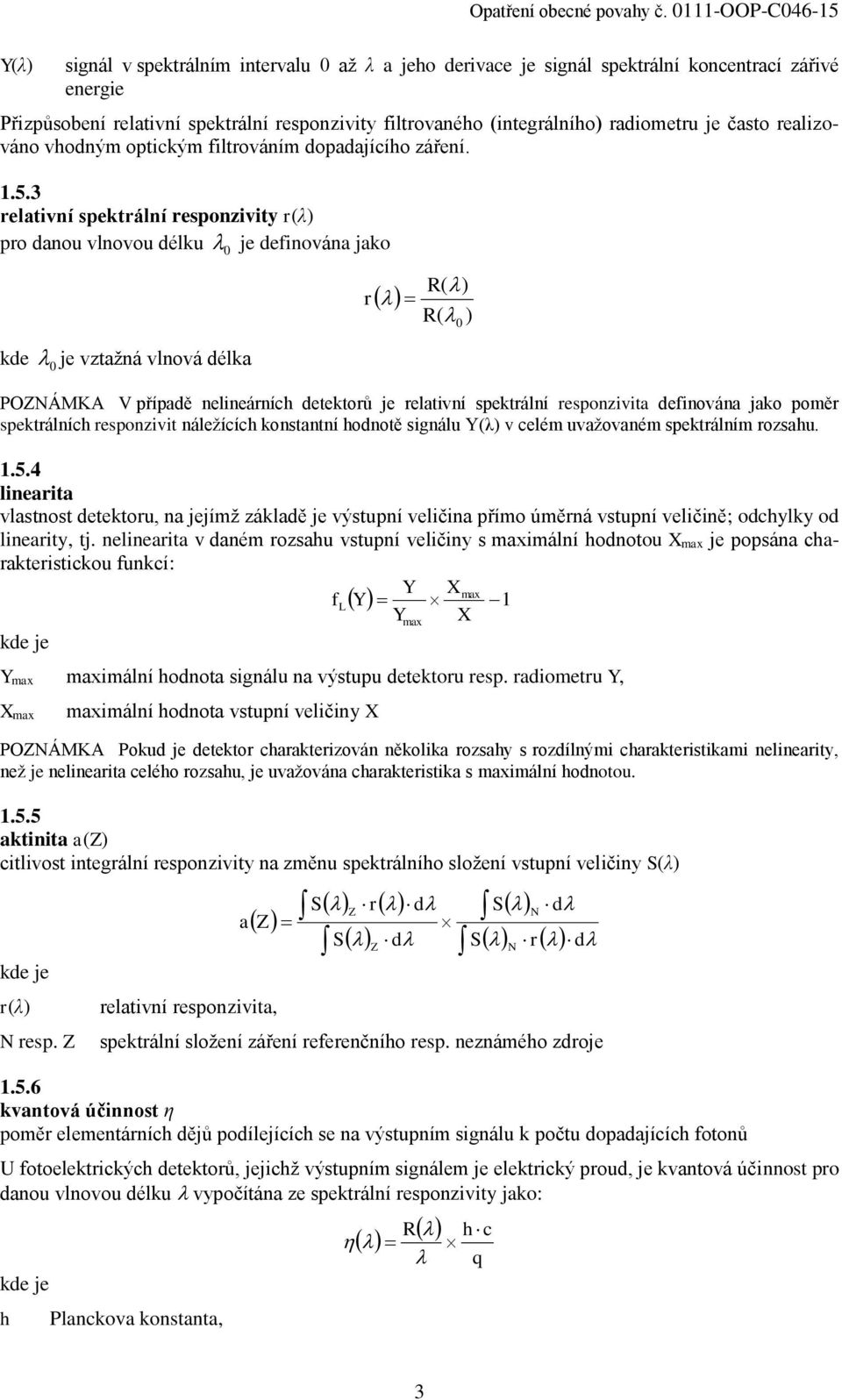 radiometru je často realizováno vhodným optickým filtrováním dopadajícího záření. 1.5.