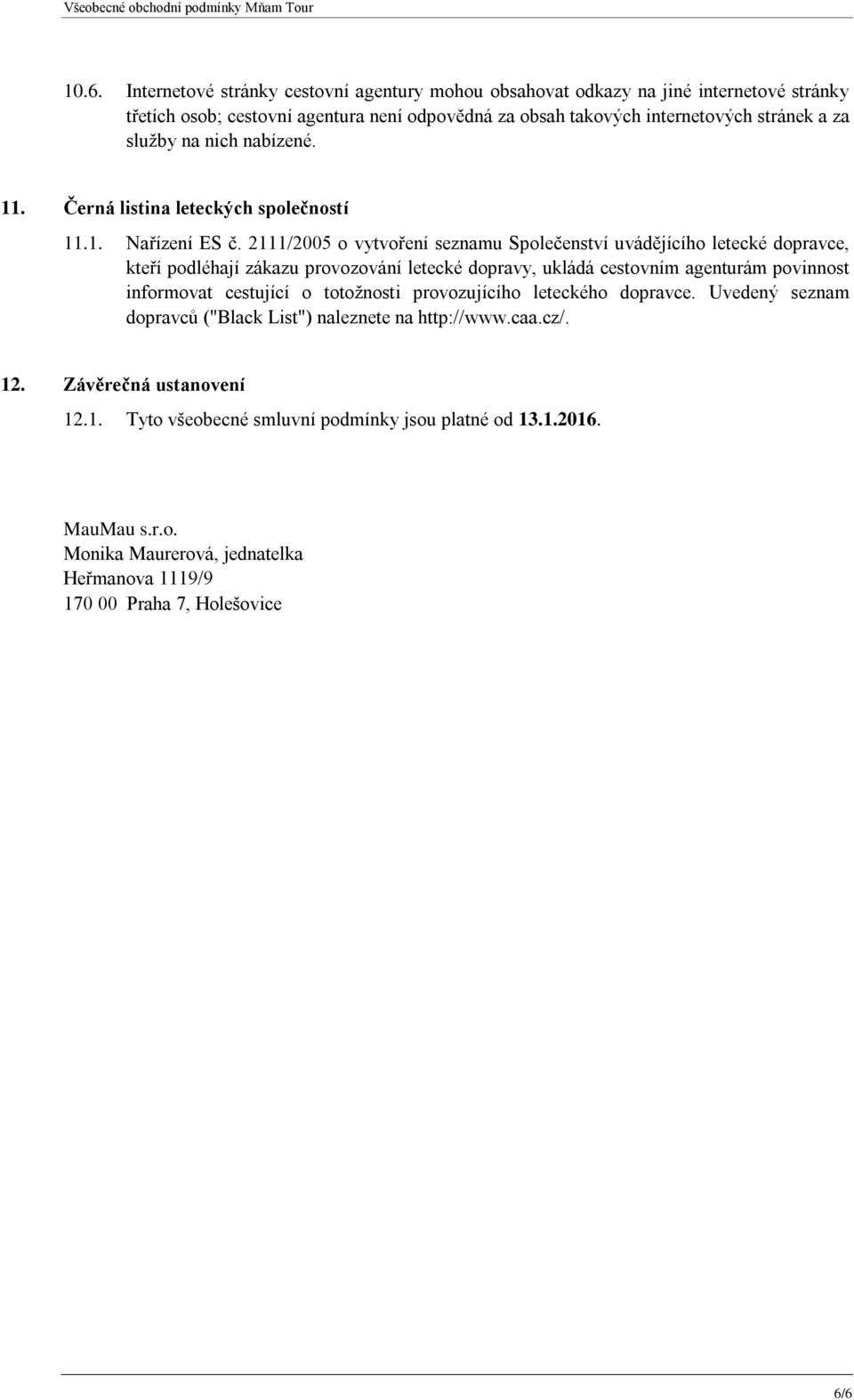 2111/2005 o vytvoření seznamu Společenství uvádějícího letecké dopravce, kteří podléhají zákazu provozování letecké dopravy, ukládá cestovním agenturám povinnost informovat cestující o