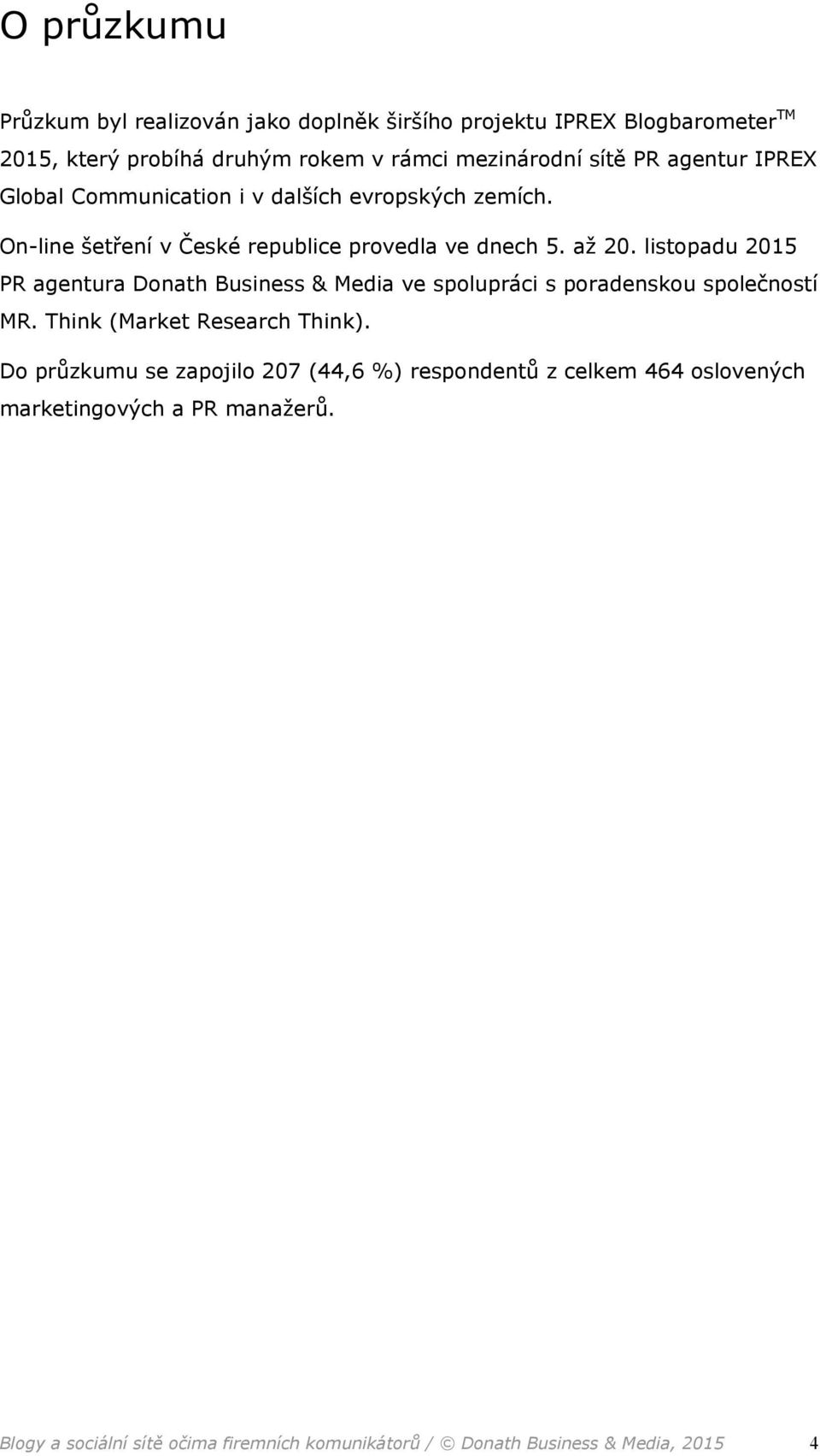 listopadu 2015 PR agentura Donath Business & Media ve spolupráci s poradenskou společností MR. Think (Market Research Think).