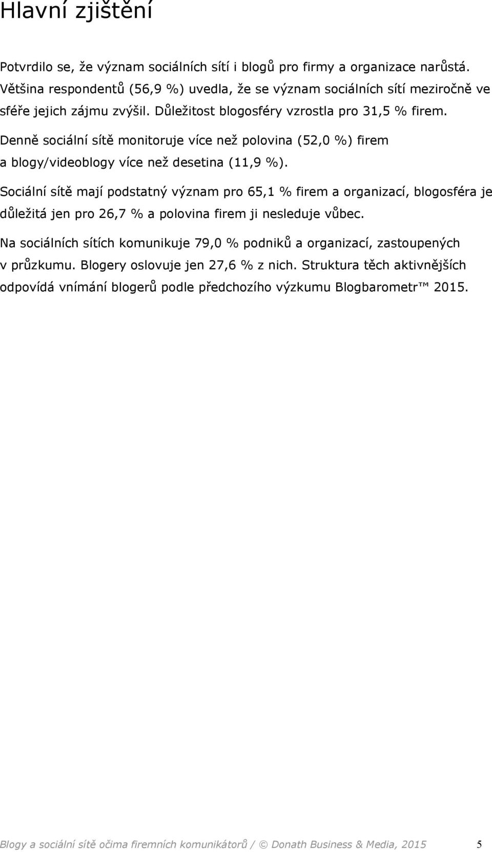Denně sociální sítě monitoruje více než polovina (52,0 %) firem a blogy/videoblogy více než desetina (11,9 %).