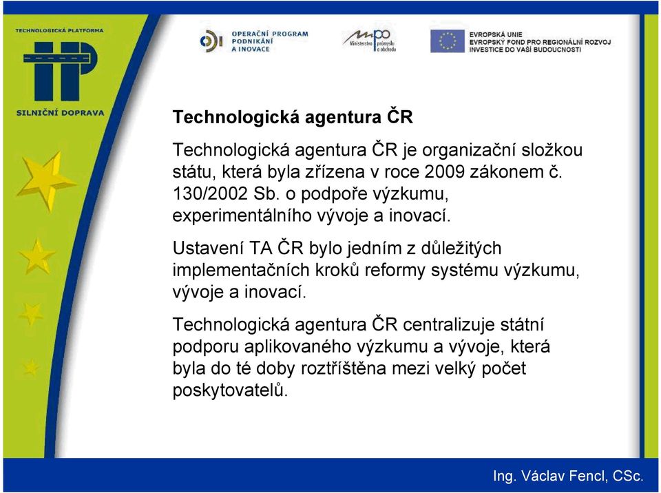 Ustavení TA ČR bylo jedním z důležitých implementačních kroků reformy systému výzkumu, vývoje a inovací.