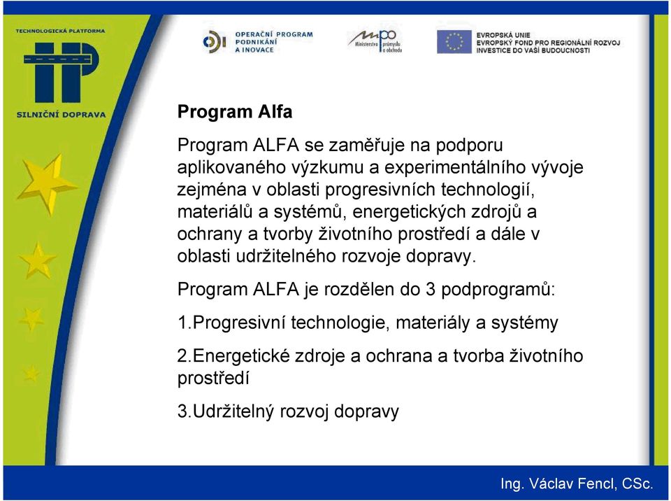 prostředí a dále v oblasti udržitelného rozvoje dopravy. Program ALFA je rozdělen do 3 podprogramů: 1.