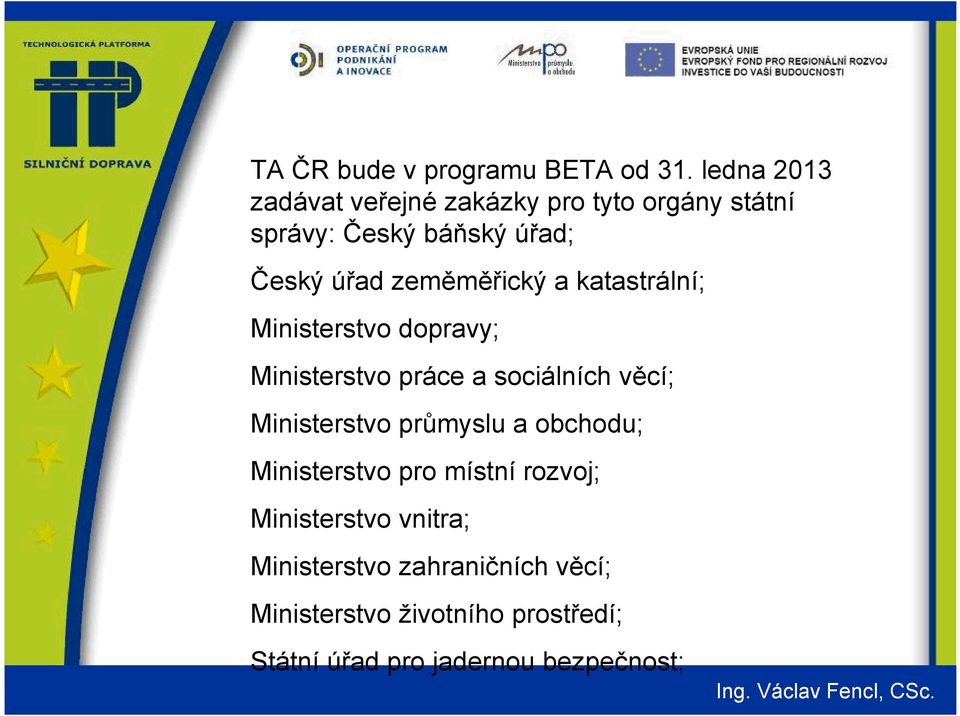 zeměměřický a katastrální; Ministerstvo dopravy; Ministerstvo práce a sociálních věcí; Ministerstvo