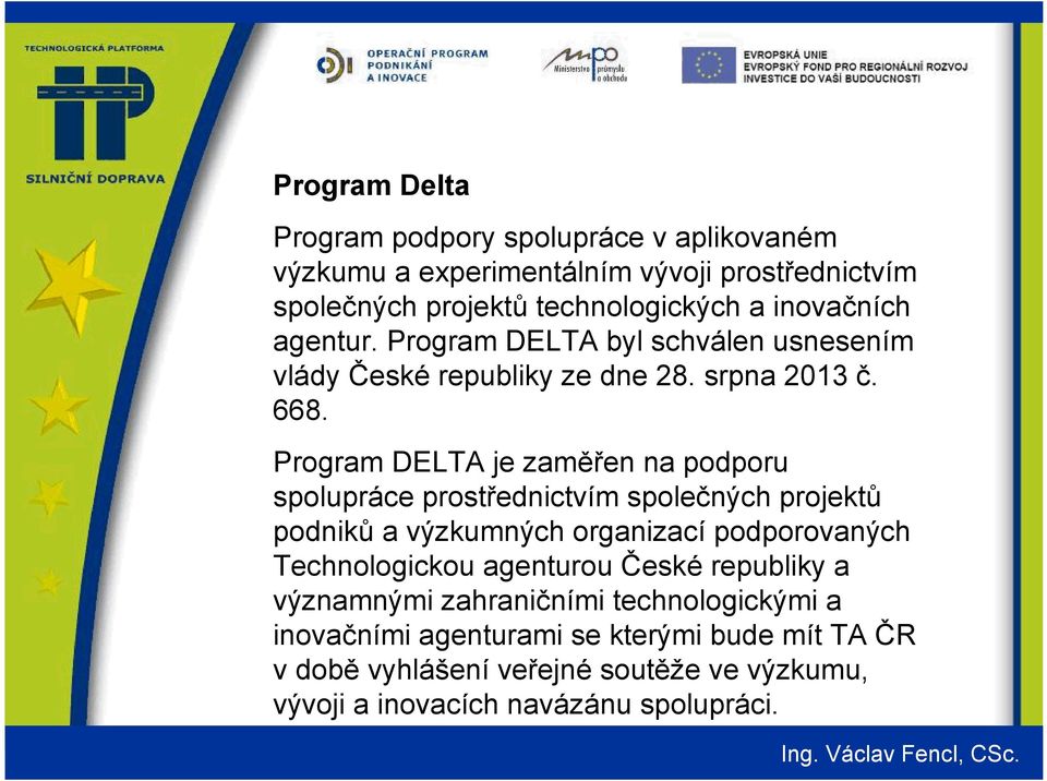Program DELTA je zaměřen na podporu spolupráce prostřednictvím společných projektů podniků a výzkumných organizací podporovaných Technologickou