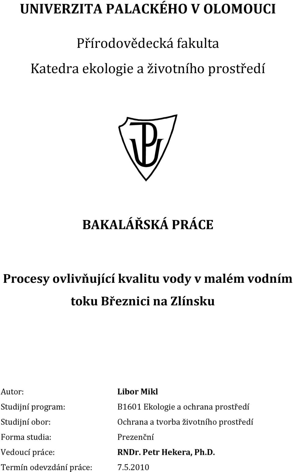 Libor Mikl Studijní program: B1601 Ekologie a ochrana prostředí Studijní obor: Ochrana a tvorba