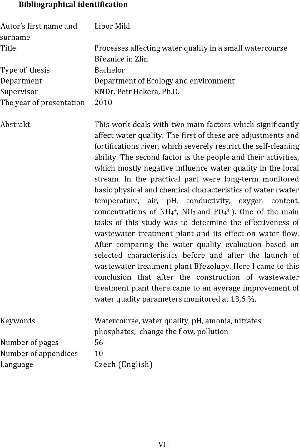 The first of these are adjustments and fortifications river, which severely restrict the self-cleaning ability.