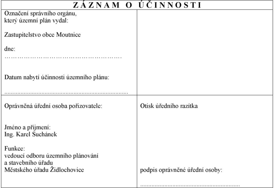 .. Oprávněná úřední osoba pořizovatele: Otisk úředního razítka Jméno a příjmení: Ing.