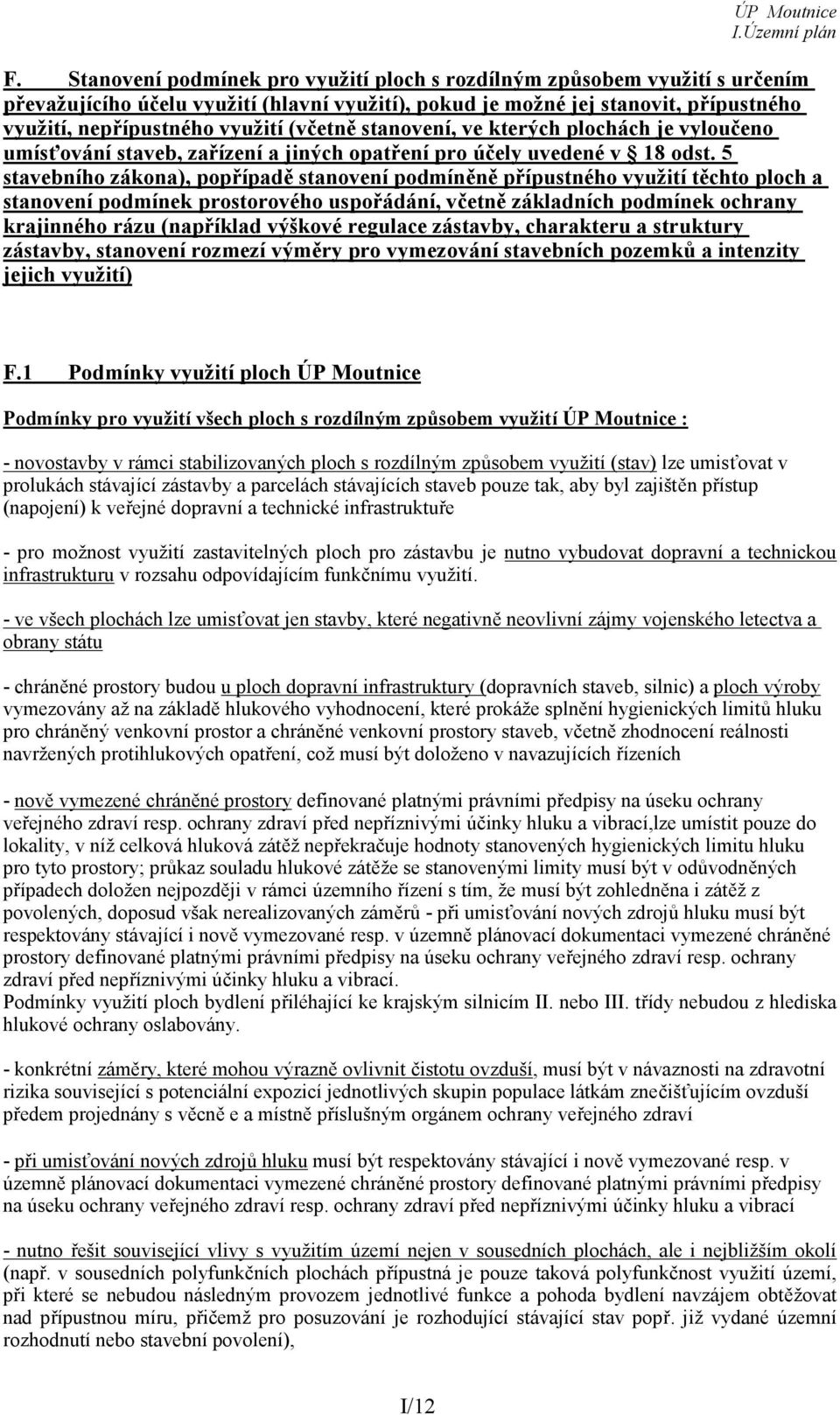 5 stavebního zákona), popřípadě stanovení podmíněně přípustného využití těchto ploch a stanovení podmínek prostorového uspořádání, včetně základních podmínek ochrany krajinného rázu (například