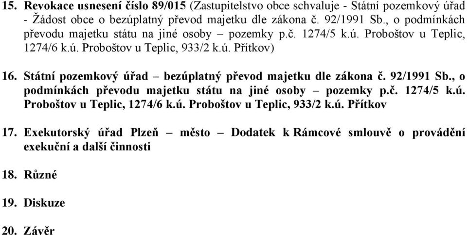 Státní pozemkový úřad bezúplatný převod majetku dle zákona č. 92/1991 Sb., o podmínkách převodu majetku státu na jiné osoby pozemky p.č. 1274/5 k.ú. Proboštov u Teplic, 1274/6 k.