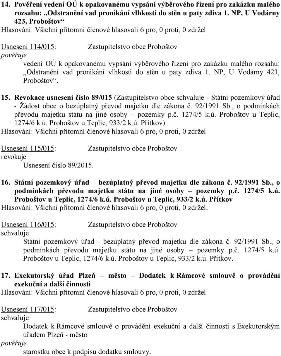 paty zdiva 1. NP, U Vodárny 423, Proboštov. 15. Revokace usnesení číslo 89/015 (Zastupitelstvo obce - Státní pozemkový úřad - Žádost obce o bezúplatný převod majetku dle zákona č. 92/1991 Sb.