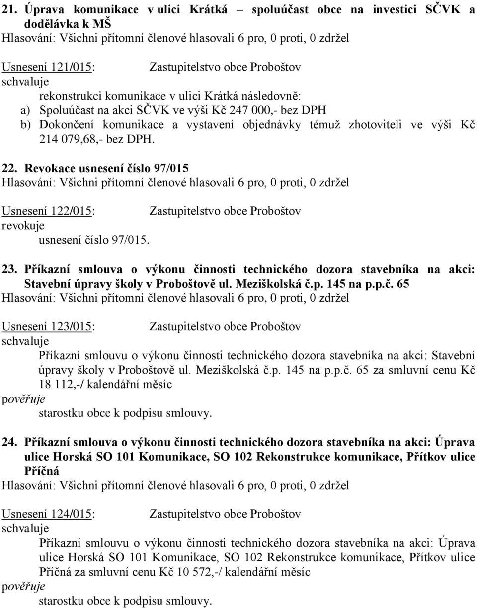 Revokace usnesení číslo 97/015 Usnesení 122/015: Zastupitelstvo obce Proboštov revokuje usnesení číslo 97/015. 23.