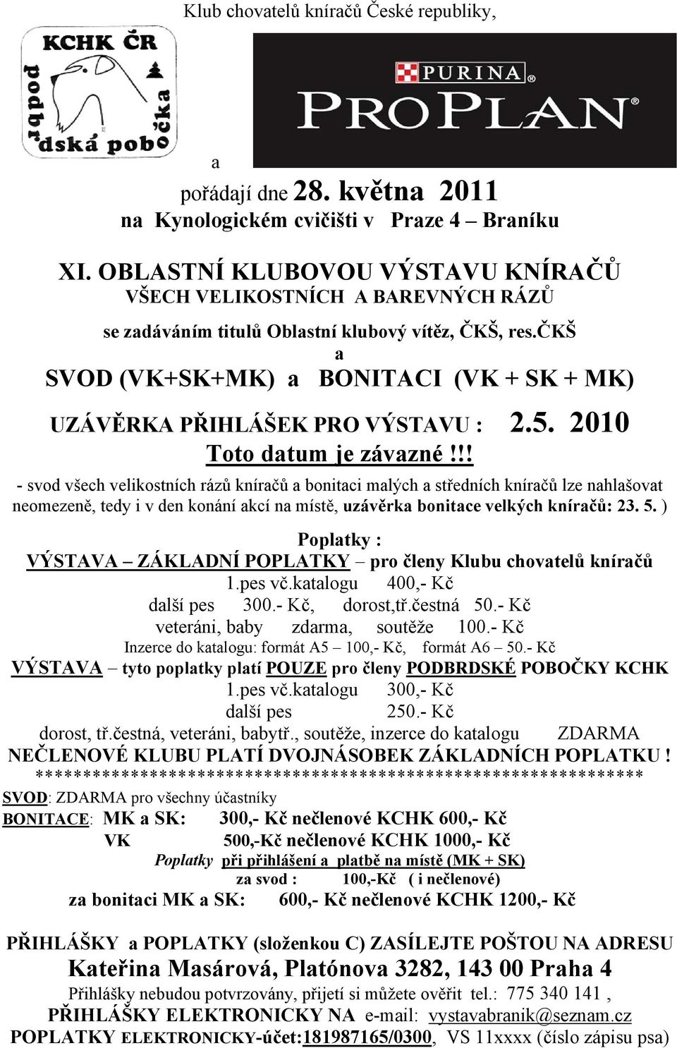 čkš a SVOD (VK+SK+MK) a BONITACI (VK + SK + MK) UZÁVĚRKA PŘIHLÁŠEK PRO VÝSTAVU : 2.5. 2010 Toto datum je závazné!