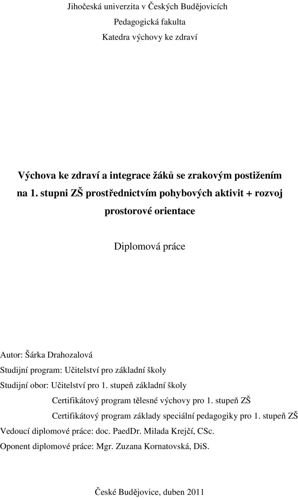 školy Studijní obor: Učitelství pro 1. stupeň základní školy Certifikátový program tělesné výchovy pro 1.