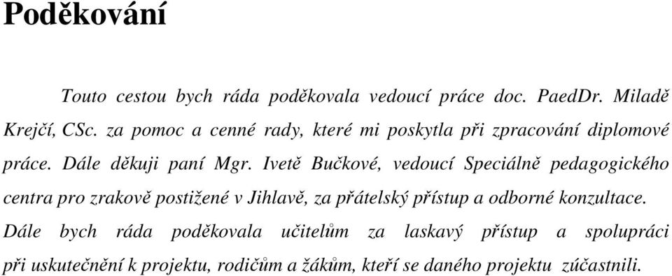 Ivetě Bučkové, vedoucí Speciálně pedagogického centra pro zrakově postižené v Jihlavě, za přátelský přístup a