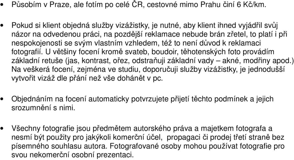 vzhledem, též to není důvod k reklamaci fotografií.