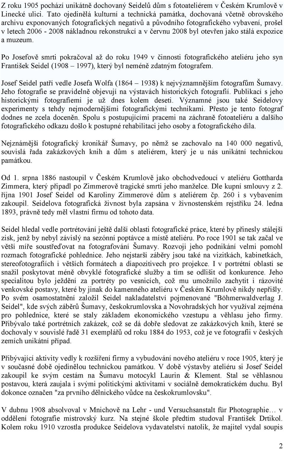 rekonstrukcí a v červnu 2008 byl otevřen jako stálá expozice a muzeum.